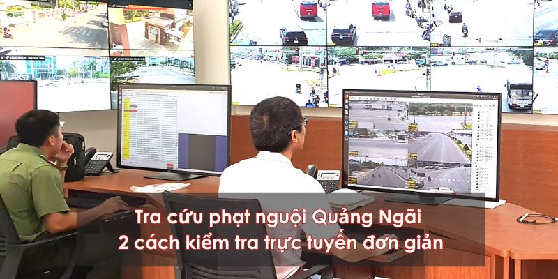 Tra cứu phạt nguội Quảng Ngãi: 2 cách kiểm tra trực tuyến