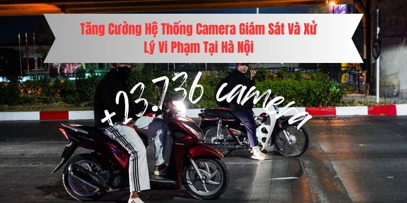 Tăng camera giám sát và xử lý vi phạm Hà Nội