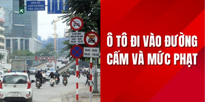 Ô tô đi vào đường cấm bị phạt bao nhiêu tiền theo Nghị định 168