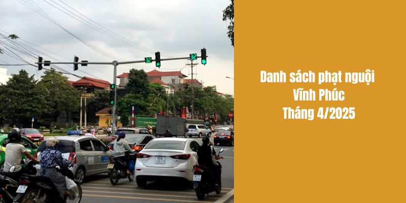 Xem danh sách phạt nguội Vĩnh phúc t4/2025