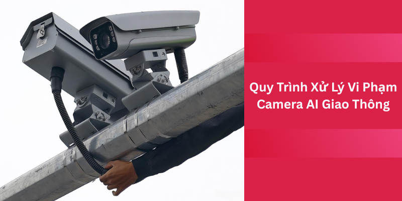 quy-trinh-xu-ly-vi-pham-camera-ai-giao-thong